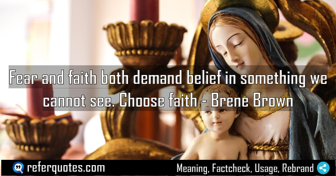 Fear and faith both demand belief in something Meaning Factcheck Usage