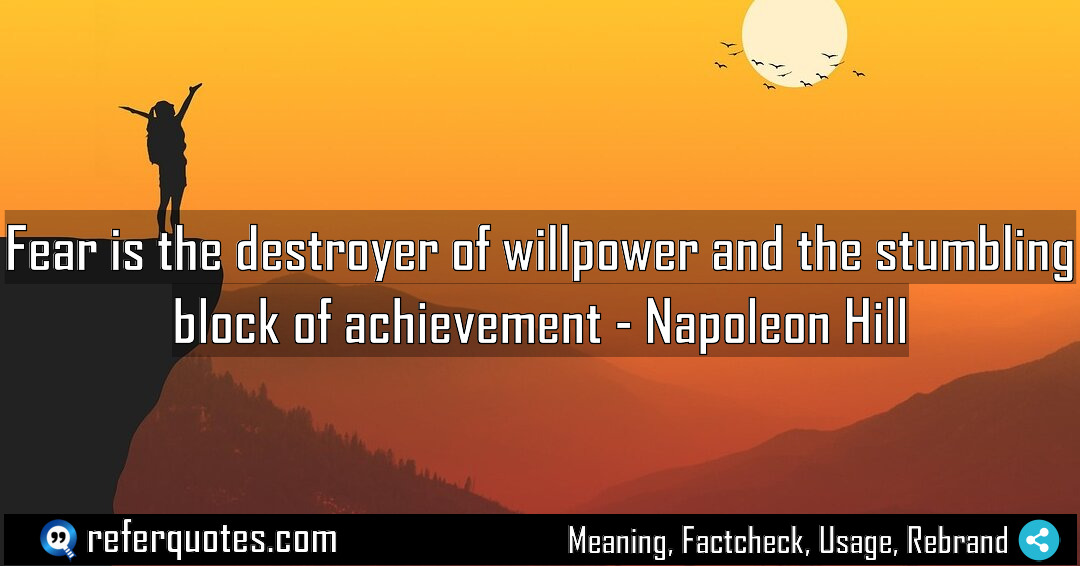 Fear is the destroyer of willpower and the Meaning Factcheck Usage