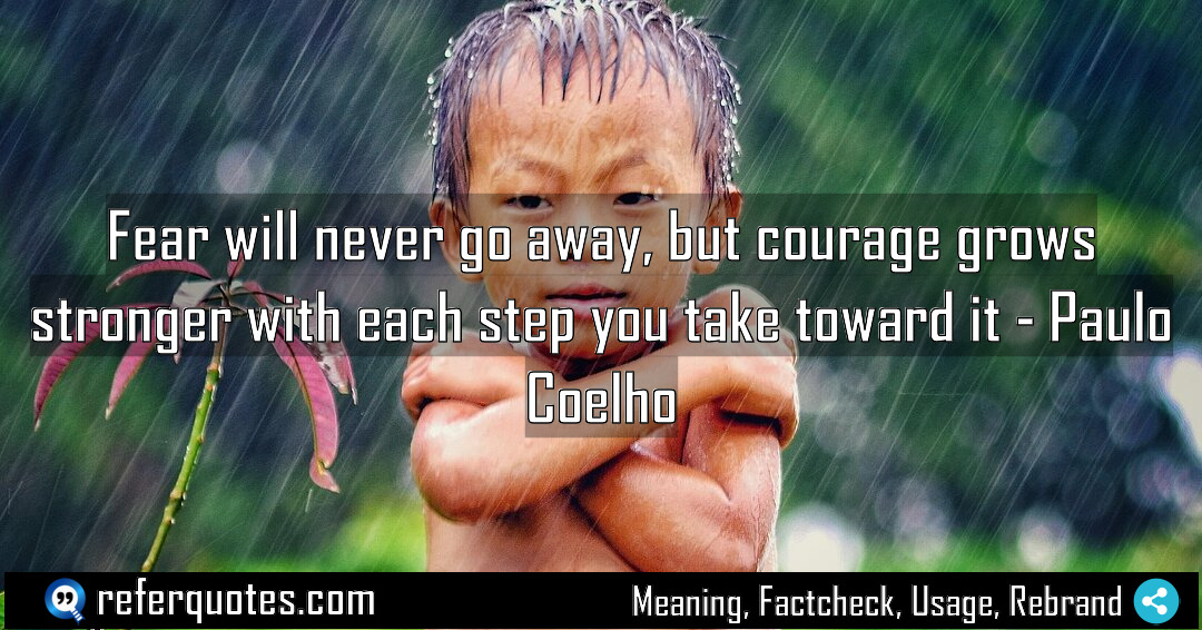 Fear will never go away but courage grows Meaning Factcheck Usage
