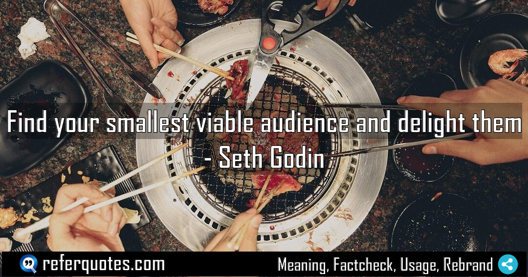 Find your smallest viable audience and delight them Meaning Factcheck Usage