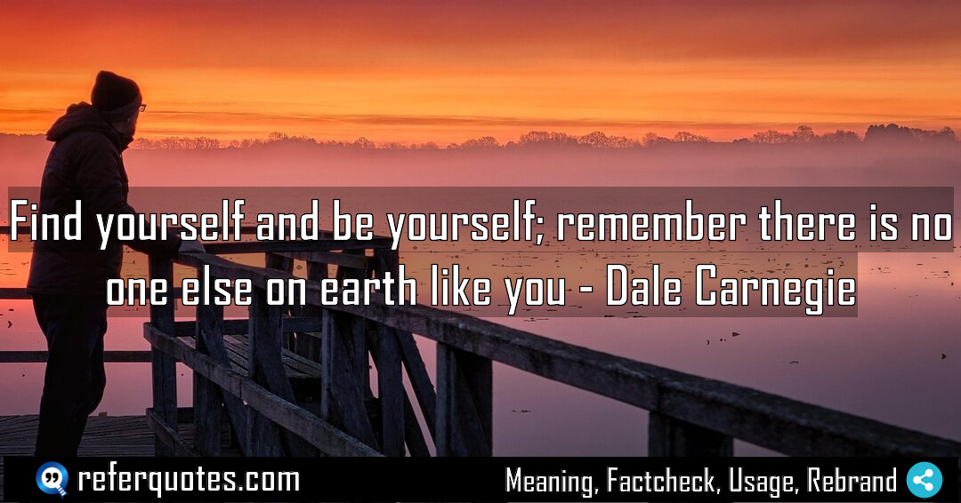 Find yourself and be yourself remember there is Meaning Factcheck Usage