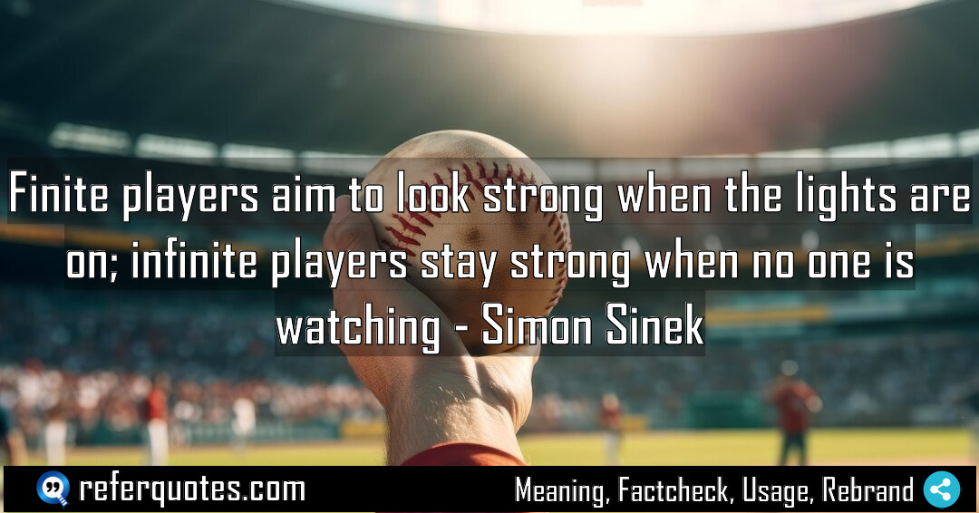 Finite players aim to look strong when the Meaning Factcheck Usage