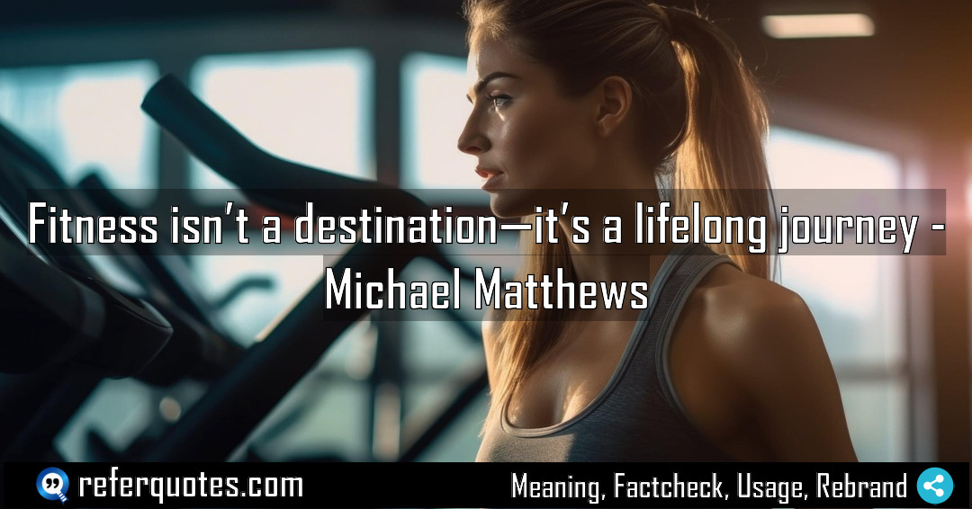 Fitness isn t a destination it s a Meaning Factcheck Usage