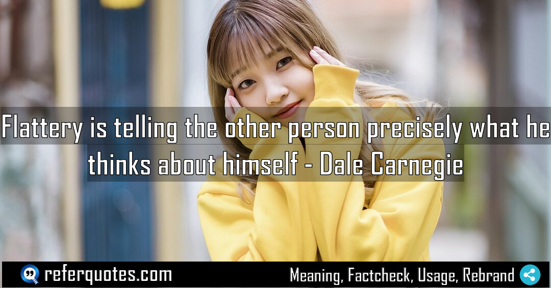 Flattery is telling the other person precisely what Meaning Factcheck Usage