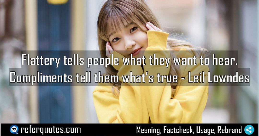 Flattery tells people what they want to hear Meaning Factcheck Usage