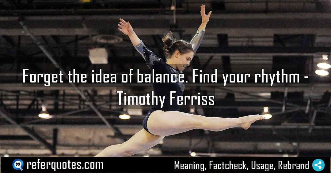 Forget the idea of balance Find your rhythm Meaning Factcheck Usage