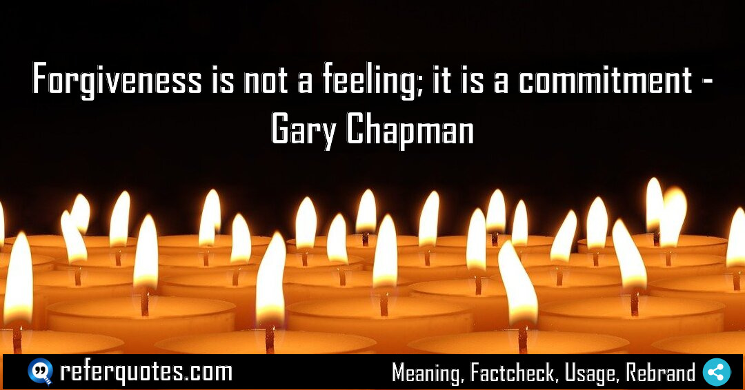 Forgiveness is not a feeling it is a Meaning Factcheck Usage