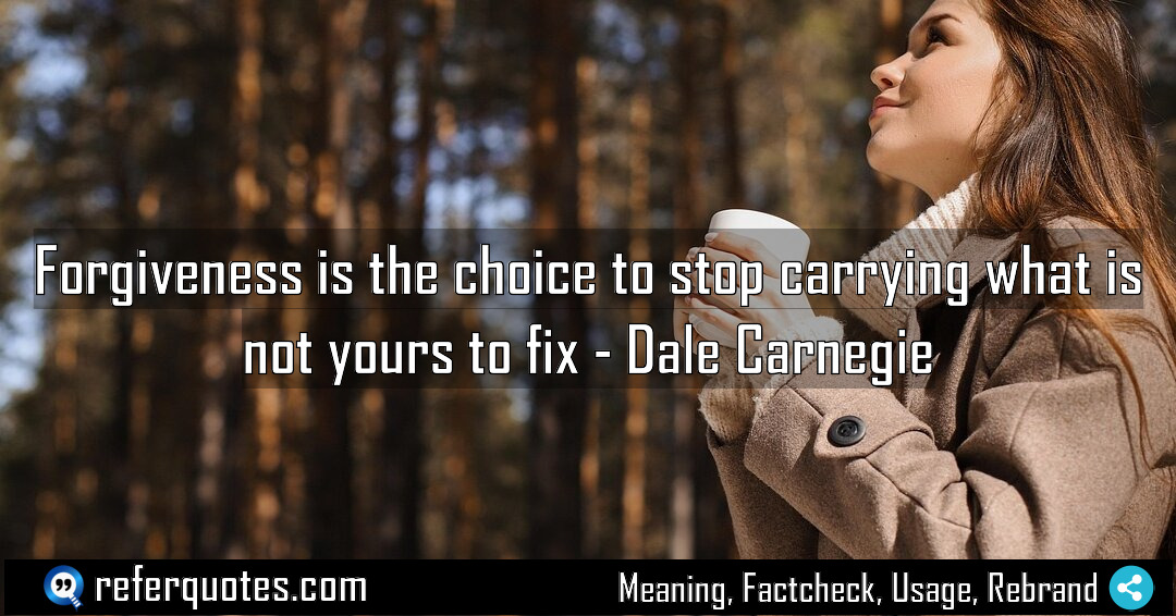 Forgiveness is the choice to stop carrying what Meaning Factcheck Usage
