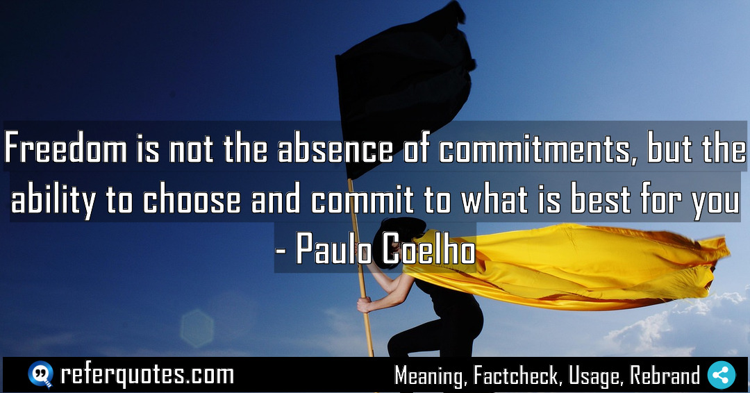 Freedom is not the absence of commitments but Meaning Factcheck Usage