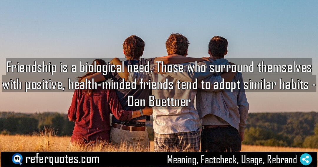 Friendship is a biological need Those who surround Meaning Factcheck Usage