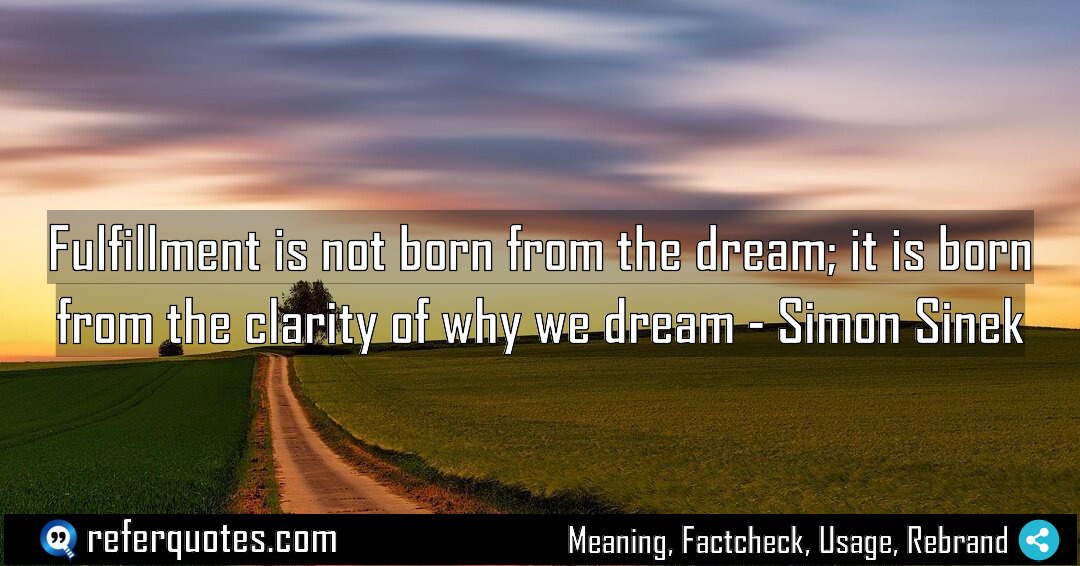 Fulfillment is not born from the dream it Meaning Factcheck Usage