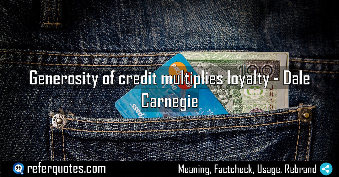 Generosity of credit multiplies loyalty Meaning Factcheck Usage
