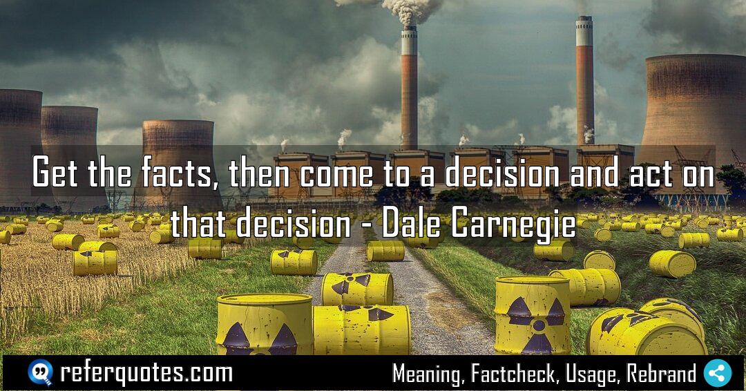 Get the facts then come to a decision Meaning Factcheck Usage