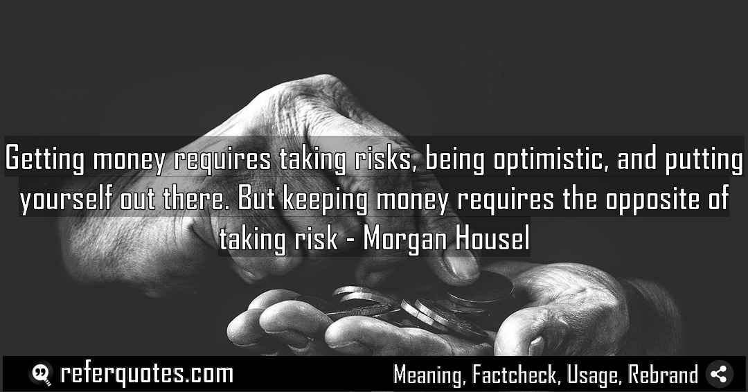 Getting money requires taking risks being optimistic and Meaning Factcheck Usage