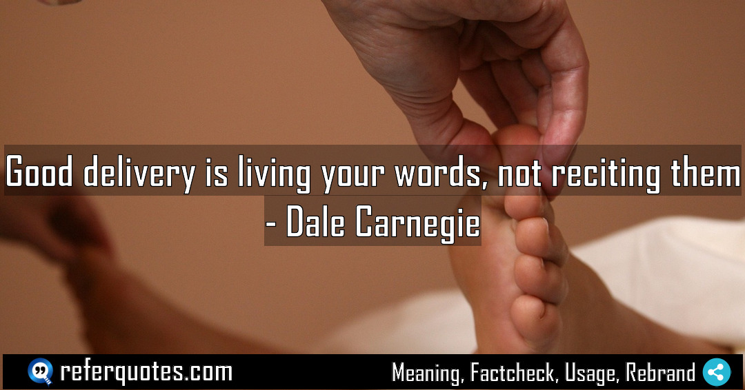 Good delivery is living your words not reciting Meaning Factcheck Usage