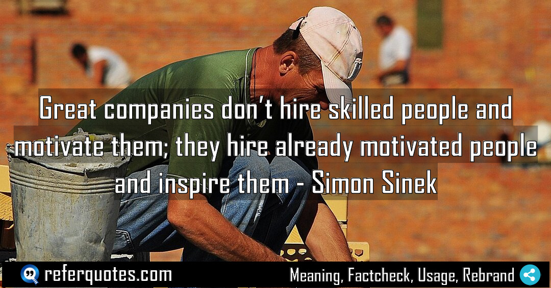 Great companies don t hire skilled people and Meaning Factcheck Usage