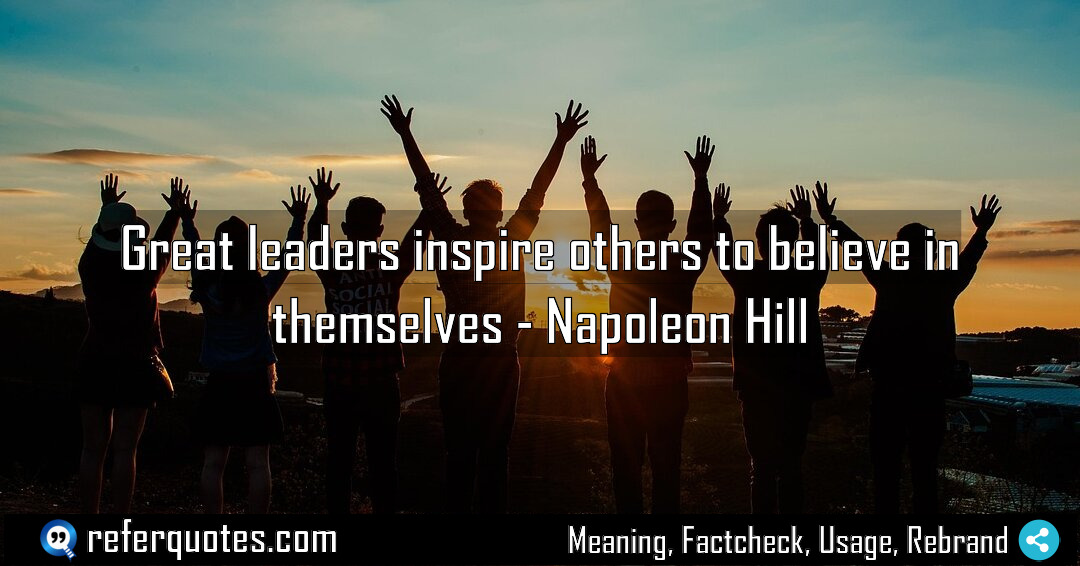 Great leaders inspire others to believe in themselves Meaning Factcheck Usage