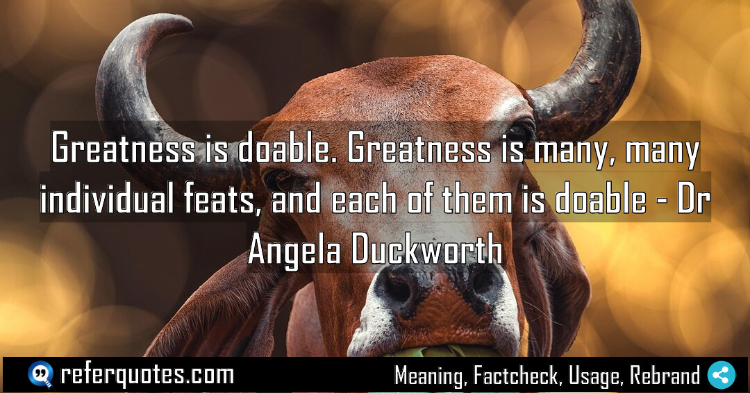 Greatness is doable Greatness is many many individual Meaning Factcheck Usage