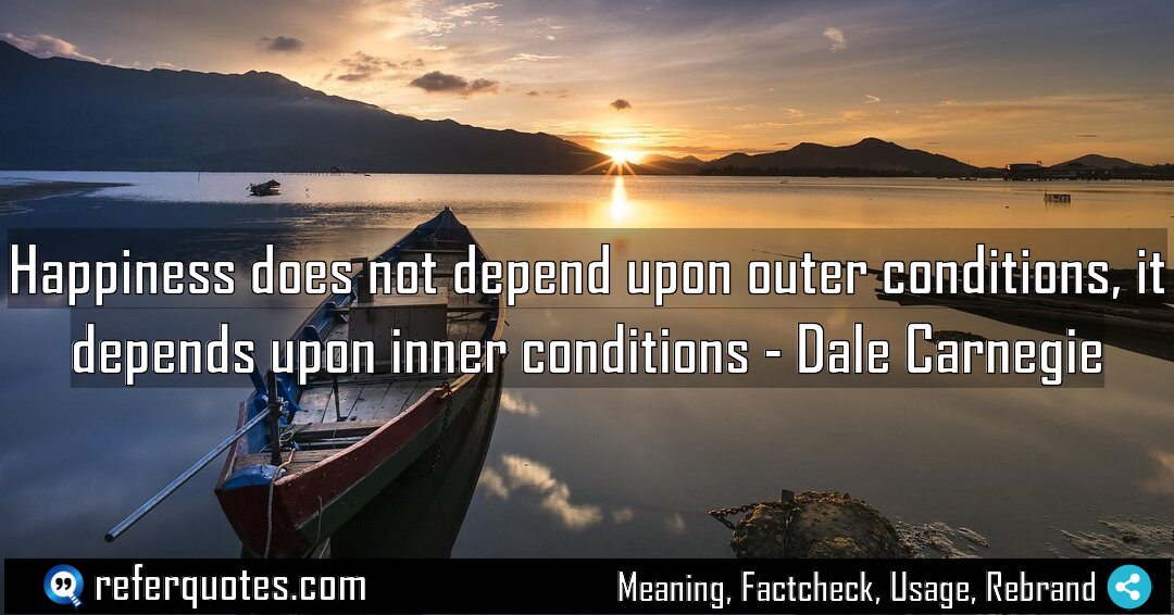 Happiness does not depend upon outer conditions it Meaning Factcheck Usage