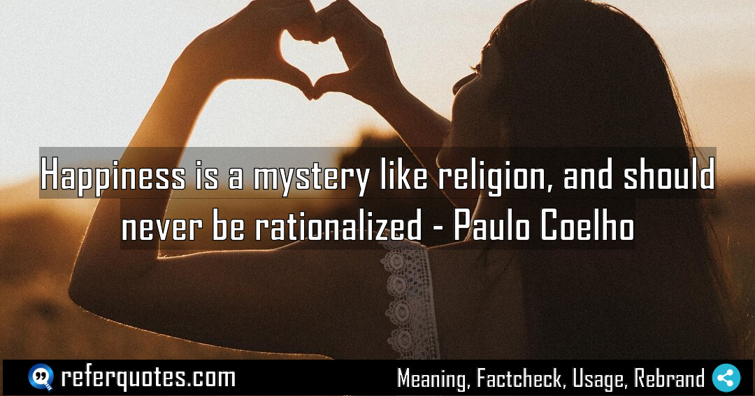 Happiness is a mystery like religion and should Meaning Factcheck Usage