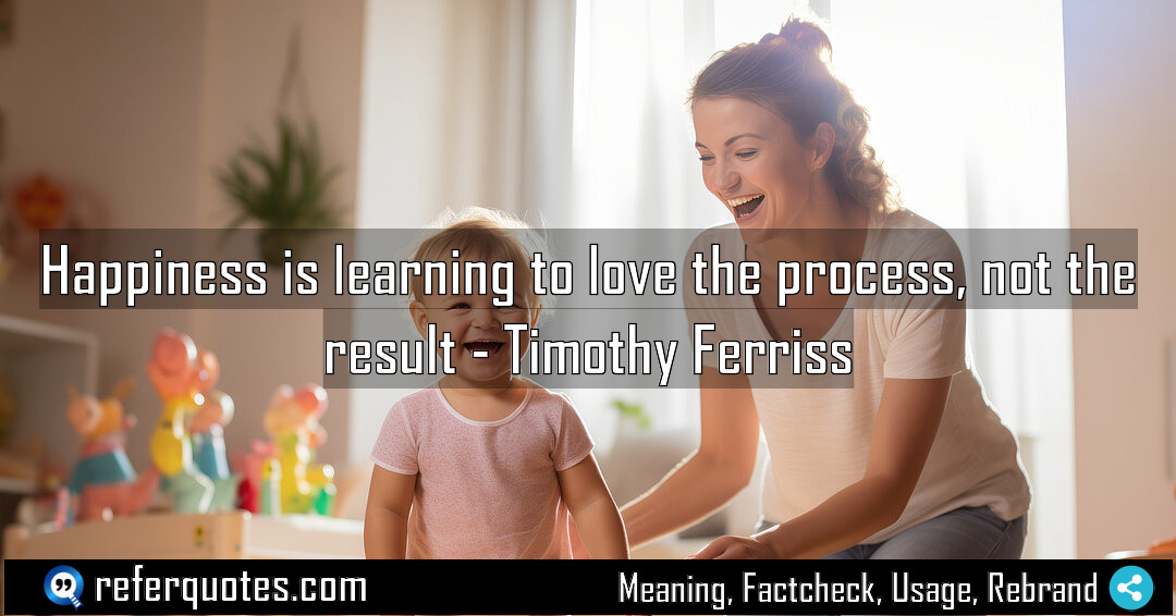 Happiness is learning to love the process not Meaning Factcheck Usage