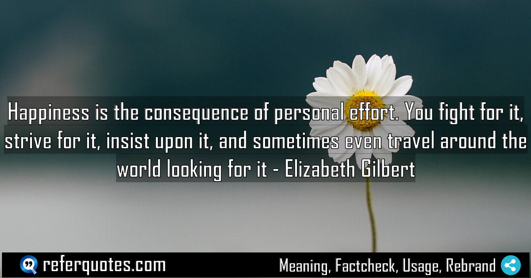 Happiness is the consequence of personal effort You Meaning Factcheck Usage