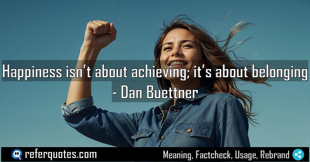 Happiness isn t about achieving it s about Meaning Factcheck Usage