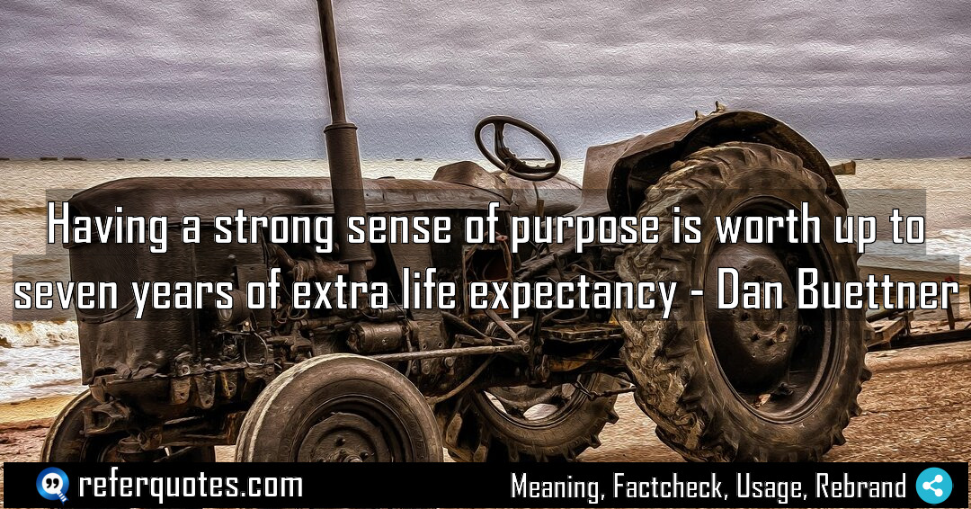 Having a strong sense of purpose is worth Meaning Factcheck Usage