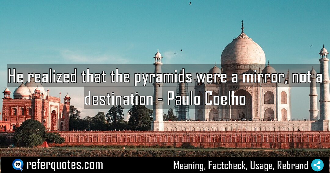 He realized that the pyramids were a mirror Meaning Factcheck Usage
