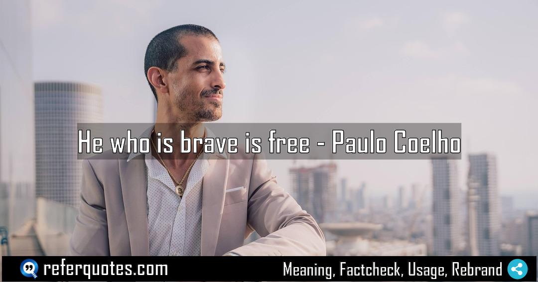 He who is brave is free Meaning Factcheck Usage