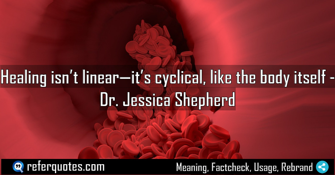 Healing isn t linear it s cyclical like Meaning Factcheck Usage