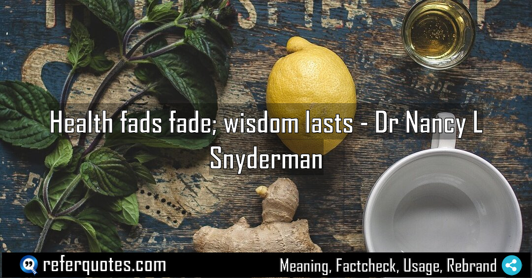 Health fads fade wisdom lasts Meaning Factcheck Usage