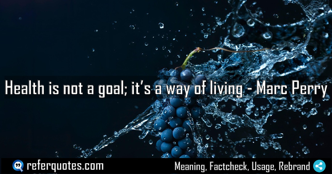 Health is not a goal it s a Meaning Factcheck Usage