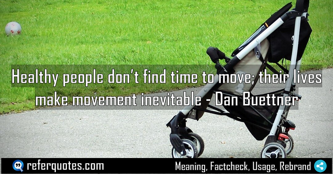 Healthy people don t find time to move Meaning Factcheck Usage