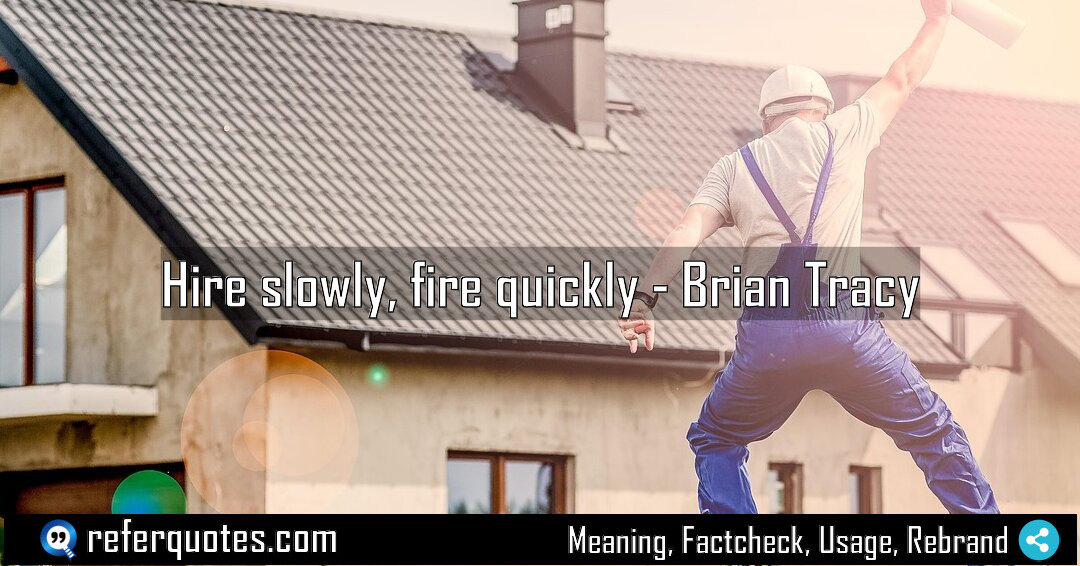 Hire slowly fire quickly Meaning Factcheck Usage