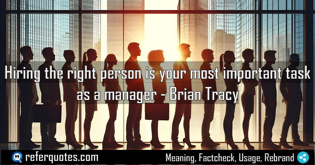 Hiring the right person is your most important Meaning Factcheck Usage