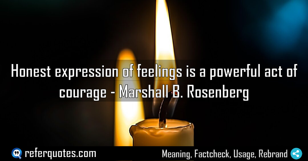 Honest expression of feelings is a powerful act Meaning Factcheck Usage