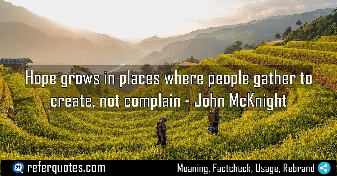Hope grows in places where people gather to Meaning Factcheck Usage