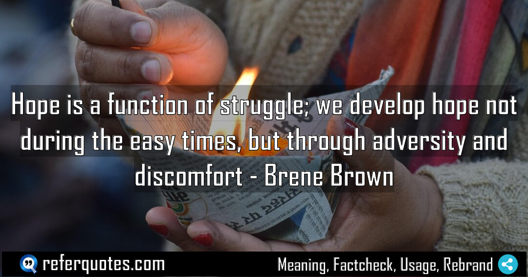 Hope is a function of struggle we develop Meaning Factcheck Usage