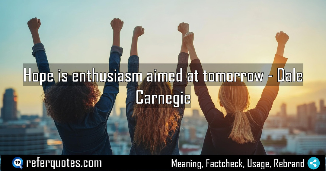 Hope is enthusiasm aimed at tomorrow Meaning Factcheck Usage