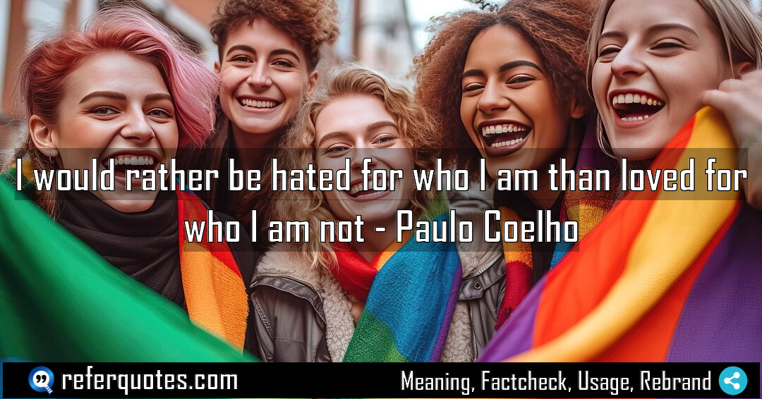 I would rather be hated for who I Meaning Factcheck Usage