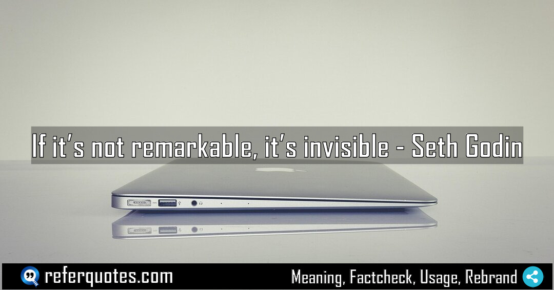 If it s not remarkable it s invisible Meaning Factcheck Usage