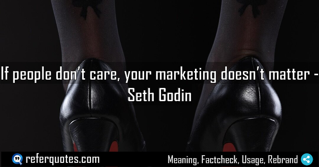 If people don t care your marketing doesn Meaning Factcheck Usage