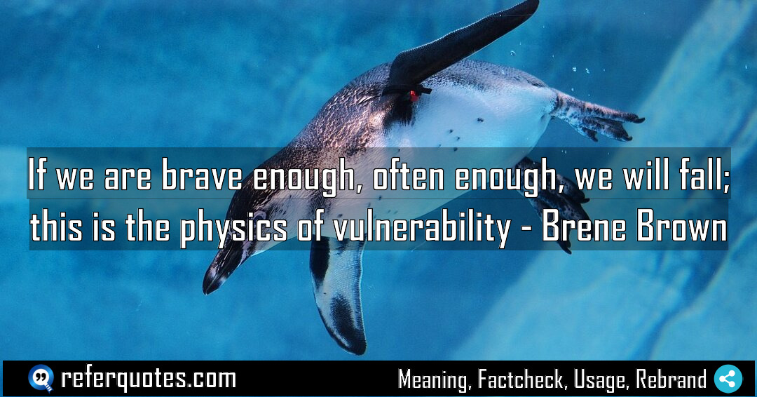 If we are brave enough often enough we Meaning Factcheck Usage