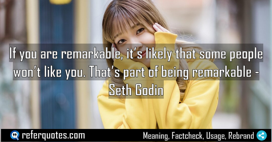 If you are remarkable it s likely that Meaning Factcheck Usage