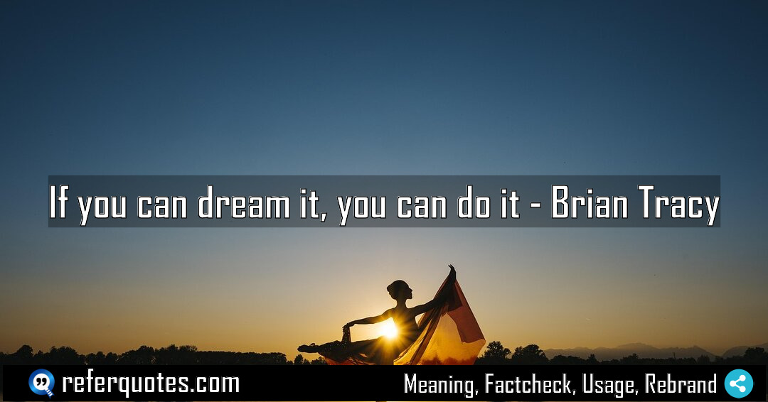 If you can dream it you can do Meaning Factcheck Usage
