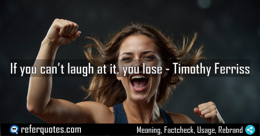 If you can t laugh at it you Meaning Factcheck Usage