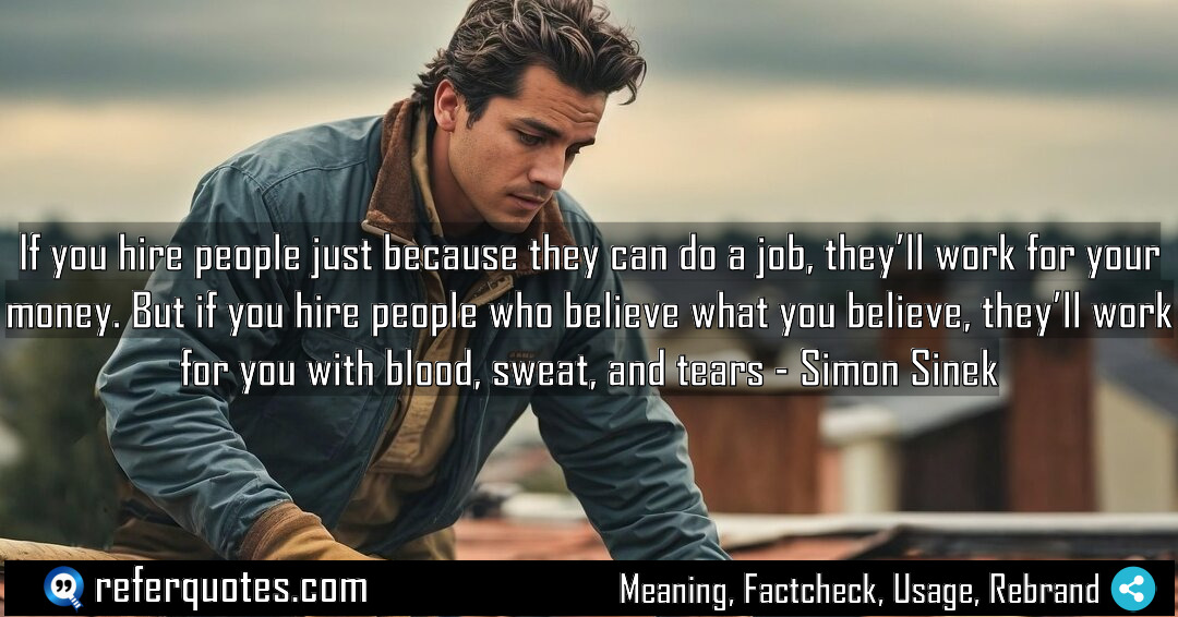If you hire people just because they can Meaning Factcheck Usage