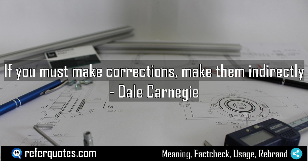 If you must make corrections make them indirectly Meaning Factcheck Usage