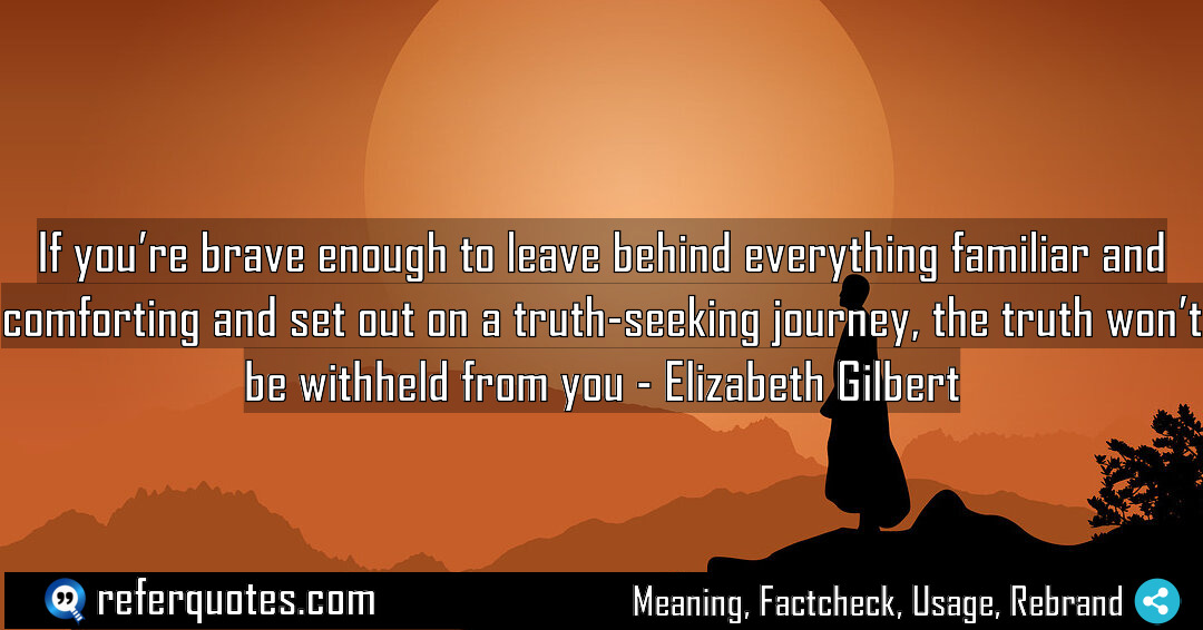 If you re brave enough to leave behind Meaning Factcheck Usage